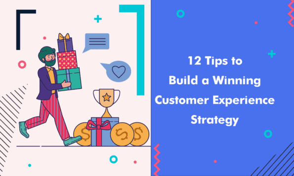 12 Tips To Build A Winning Customer Experience Strategy