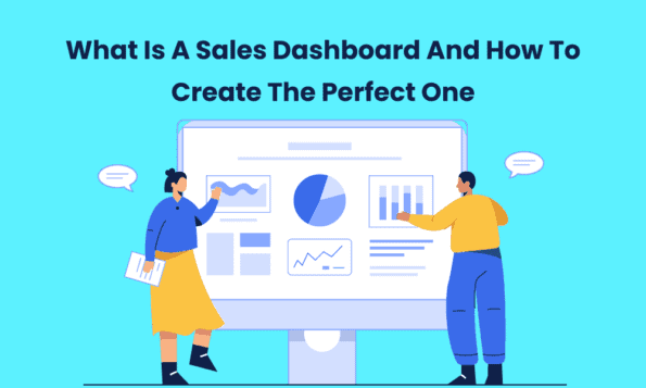 What Is A Sales Dashboard And How To Create The Perfect One