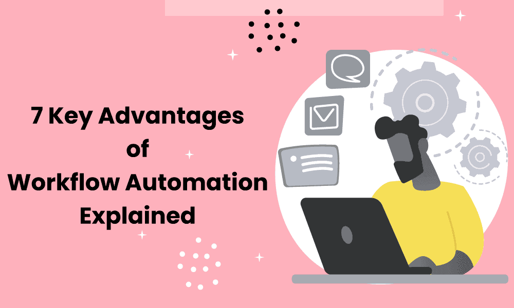 Workflow Automation: 7 Key Advantages Explained