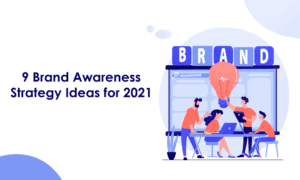 9 Brand Awareness Strategy Ideas Your Customers Will Love