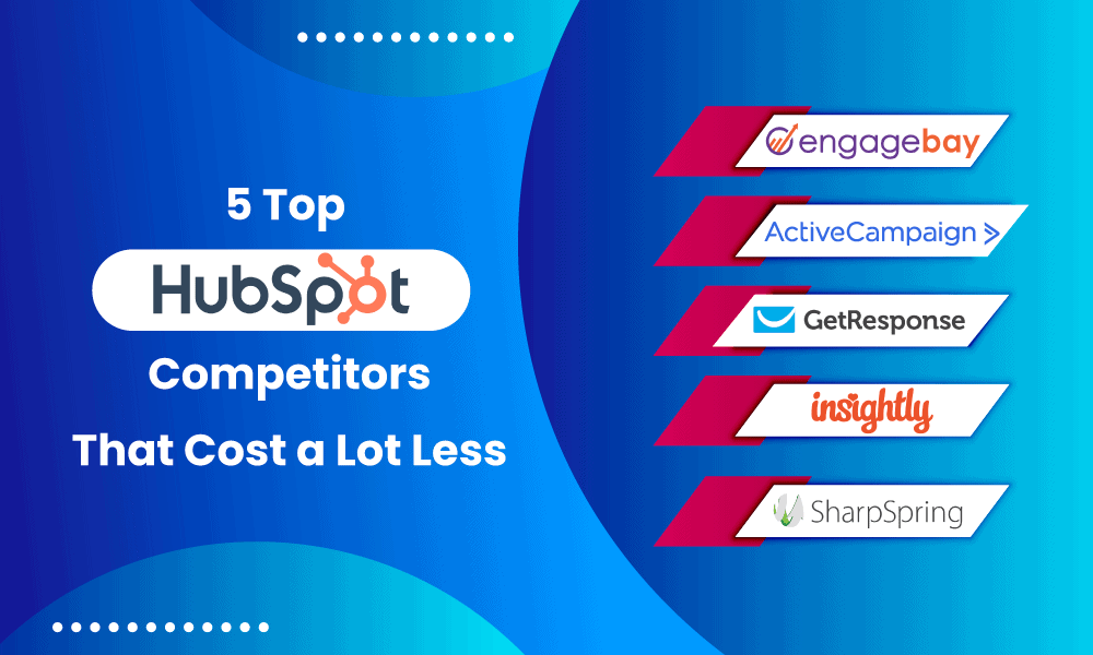 5 Top HubSpot Competitors That Cost A Lot Less