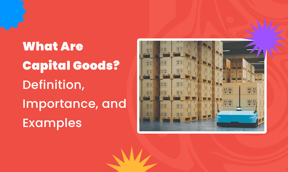 What Are Capital Goods Definition Importance And Examples