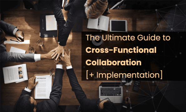 The Ultimate Guide To Cross-Functional Collaboration