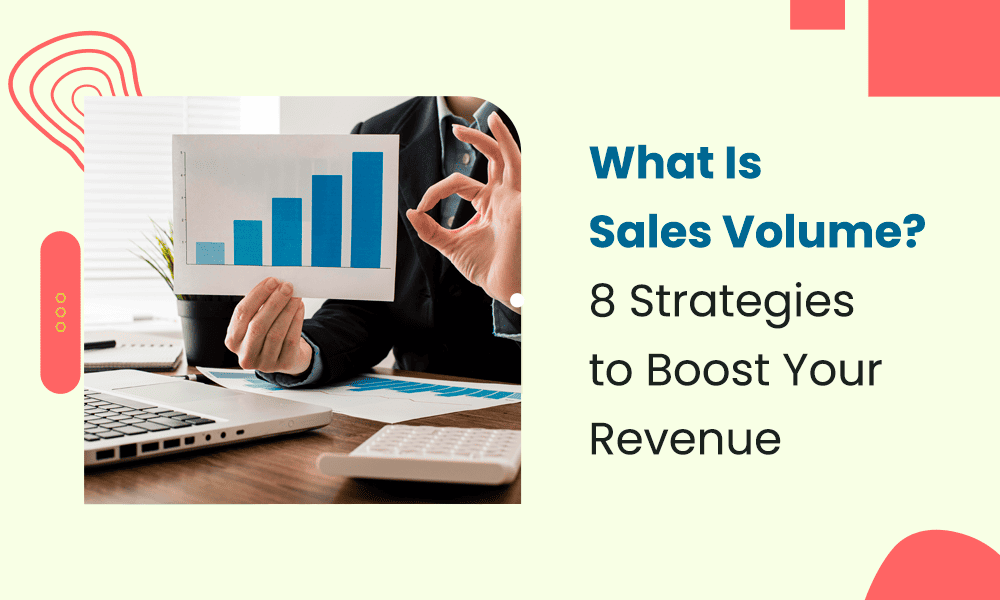 What Is Sales Volume? 8 Strategies to Boost Your Revenue
