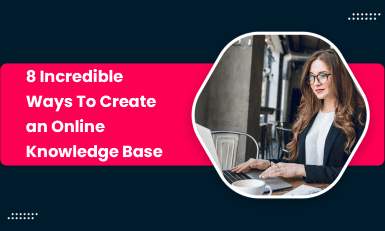 8 Incredible Ways To Create An Online Knowledge Base In 2023